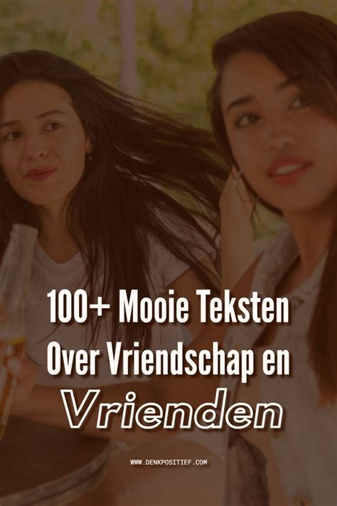 vriendinnen teksten|100+ Mooie Teksten Over Vriendschap en Vrienden